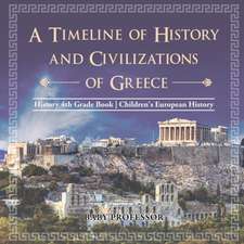 A Timeline of History and Civilizations of Greece - History 4th Grade Book | Children's European History