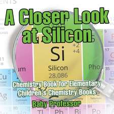 A Closer Look at Silicon - Chemistry Book for Elementary | Children's Chemistry Books