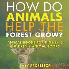 How Do Animals Help the Forest Grow? Animal Books for Kids 9-12 | Children's Animal Books