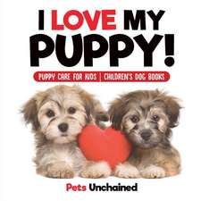 I Love My Puppy! | Puppy Care for Kids | Children's Dog Books