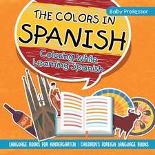 The Colors in Spanish - Coloring While Learning Spanish - Language Books for Kindergarten | Children's Foreign Language Books