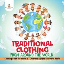 Traditional Clothing from around the World - Coloring Book for Grade 1 | Children's Explore the World Books