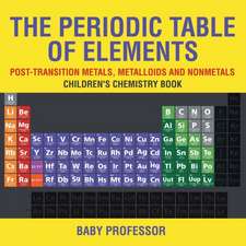 The Periodic Table of Elements - Post-Transition Metals, Metalloids and Nonmetals | Children's Chemistry Book