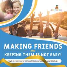 Making Friends and Keeping Them Is Not Easy! | How to Be a Good Friend for Kids Grade 5 | Children's Friendship & Social Skills Books