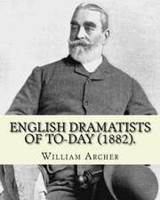 English Dramatists of To-Day (1882). by