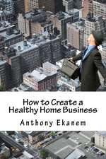 How to Create a Healthy Home Business