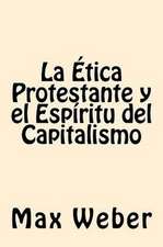 La Etica Protestante y El Espiritu del Capitalismo