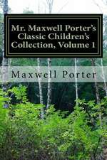 Mr. Maxwell Porter's Classic Children's Collection, Volume 1