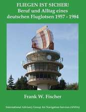 Fliegen Ist Sicher! Beruf Und Alltag Eines Deutschen Fluglotsen 1957 - 1984