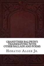 Grand'ther Baldwin's Thanksgiving with Other Ballads and Poems