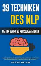 Nlp - 39 Techniken, Methoden Und Strategien Des Nlp Um Ihr Leben Und Das Der Anderen Zu Andern