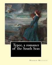 Typee, a Romance of the South Seas. by