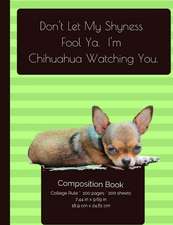 Don't Let My Shyness Fool YA - Chihuahua Composition Notebook