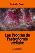 Les Progres de L'Astronomie Stellaire