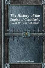 The History of the Origins of Christianity Book IV - The Antichrist