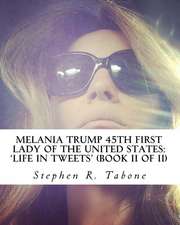 Melania Trump 45th First Lady of the United States 'Life in Tweets'