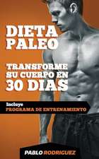 Dieta Paleolitica - Transforme Su Cuerpo En 30 Dias Con La Dieta Paleo