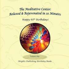 Happy 60th Birthday! Relaxed & Rejuvenated in 10 Minutes Volume One