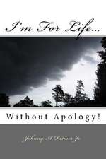 I'm for Life...Without Apology.