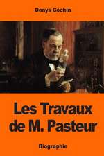 Les Travaux de M. Pasteur