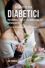 54 Ricette Per Diabetici Per Controllare La Tua Condizione, Naturalmente