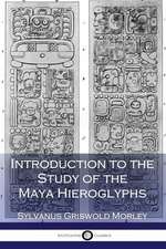 Introduction to the Study of the Maya Hieroglyphs (Illustrated)