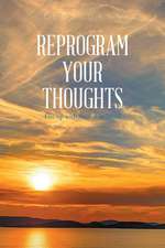 Dann, L: Reprogram Your Thoughts