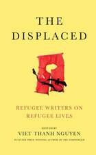 The Displaced: Refugee Writers on Refugee Lives