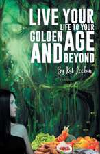 'Live Your Life to Your Golden Age and Beyond'