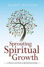 Sprouting Spiritual Growth: A Memoir and Guide to Spiritual Journaling Volume 1