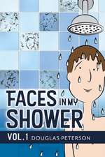 Faces in My Shower: Vol. I Volume 1