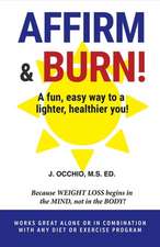 Affirm & Burn!: A Fun, Easy Way to a Lighter, Healthier You! Volume 1