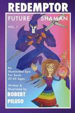 Redemptor Future Shaman: An Illuminated Epic for Souls of All Ages Volume 1