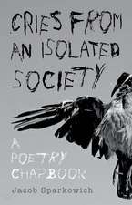 Cries from an Isolated Society: A Poetry Chapbook Volume 1