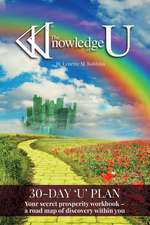 The Knowledge of U: Your Secret Prosperity Workbook - A Road Map of Discovery Within You Volume 1