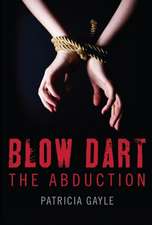 Blow Dart: The Abduction Volume 1