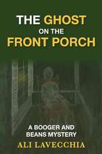 The Ghost on the Front Porch: A Booger and Beans Mystery Volume 7