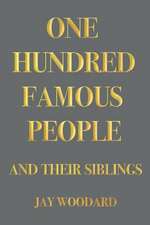 One Hundred Famous People: And Their Siblings Volume 1