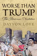 Worse Than Trump: The American Plantation Volume 1