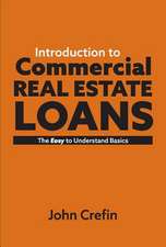 Introduction to Commercial Real Estate Loans: The Easy to Understand Basics Volume 1