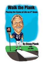 Walk the Plank: Playing the Game of Life on 4th Down Volume 1