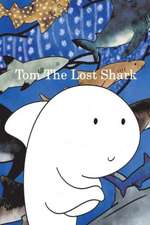 Tom the Lost Shark: Volume 1