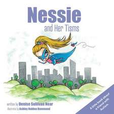 Nessie and Her Tisms: A Little Book about a Friend with Autism. Volume 1