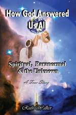 How God Answered Us All: Spiritual, Paranormal, & the Unknown