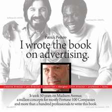 I Wrote the Book on Advertising.: It Took 50 Years on Madison Ave, a Million Concepts.... Volume 1