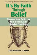 It's by Faith Through Belief: Discover Your Faith, Use It to Believe, and Receive from God. Volume 1