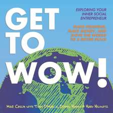 Get to Wow: Exploring Your Inner Social Entrepreneur Volume 1