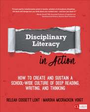 Disciplinary Literacy in Action: How to Create and Sustain a School-Wide Culture of Deep Reading, Writing, and Thinking