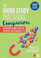 The Word Study That Sticks Companion: Classroom-Ready Tools for Teachers and Students, Grades K-6