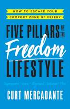 Five Pillars of the Freedom Lifestyle: How to Escape Your Comfort Zone of Misery